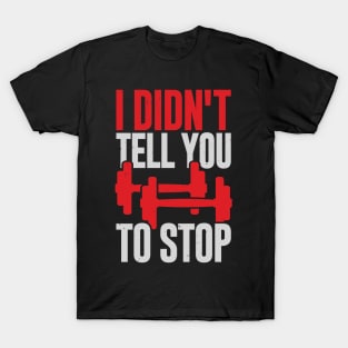I Didn't Tell You To Stop Personal Trainer Gift T-Shirt